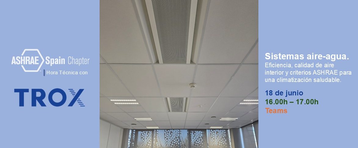 ASHRAE Spain Chapter | Hora Técnica con Trox. Sistemas aire-agua: eficiencia, CAI y criterios ASHRAE para una climatización saludable